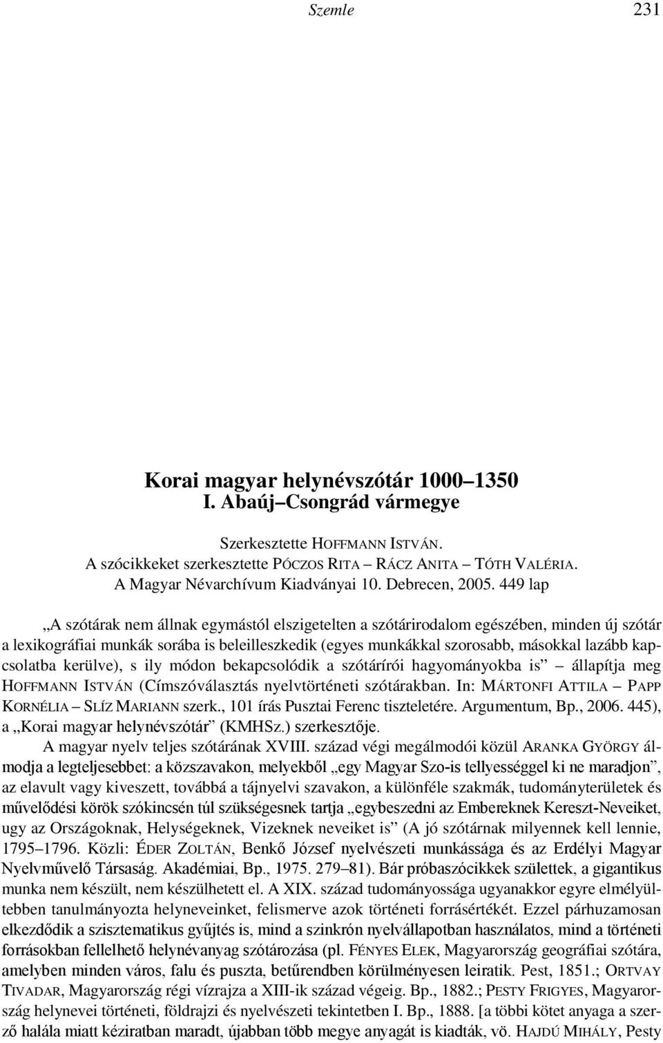 Helyes, hogy az -m, -d 5 (kezem, kezed) birtokos személyjel eredetét az uráli korra teszi, de azért megemlíti a régebbi felfogást is: mások szerint csak a magyar nyelv külön életében alakult ki.