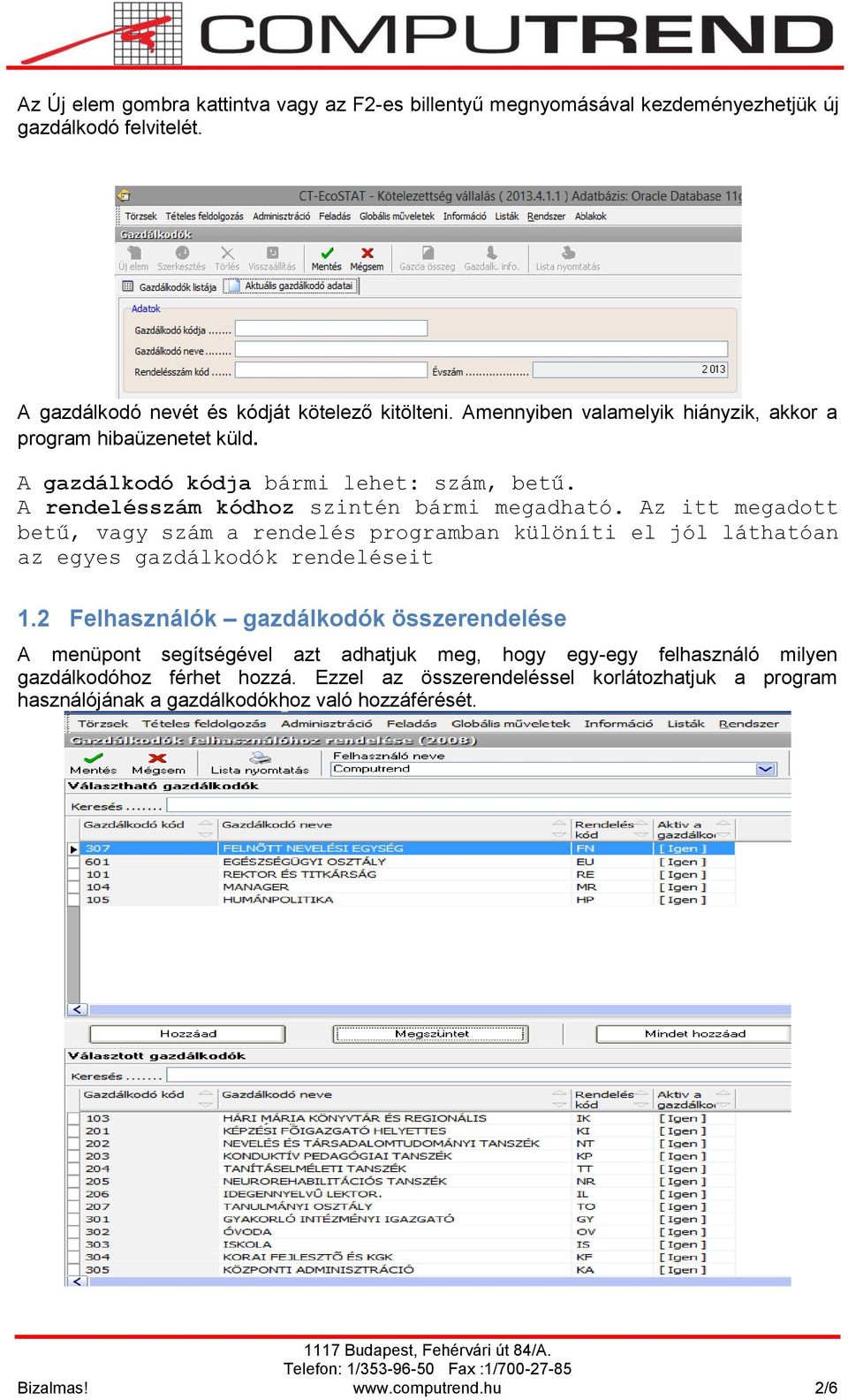 Az itt megadott betű, vagy szám a rendelés programban különíti el jól láthatóan az egyes gazdálkodók rendeléseit 1.