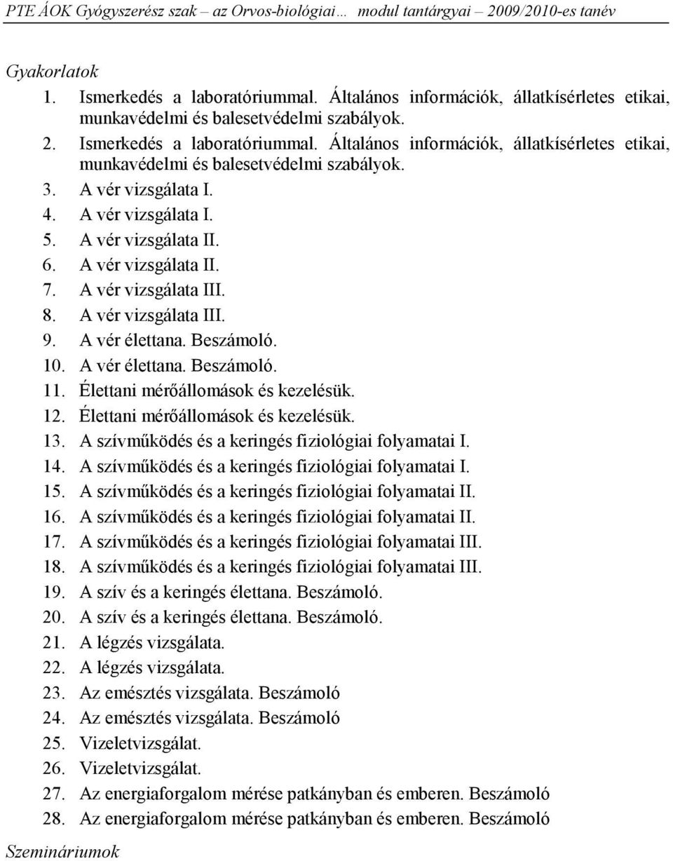 Élettani mérőállomások és kezelésük. 12. Élettani mérőállomások és kezelésük. 13. A szívműködés és a keringés fiziológiai folyamatai I. 14. A szívműködés és a keringés fiziológiai folyamatai I. 15.