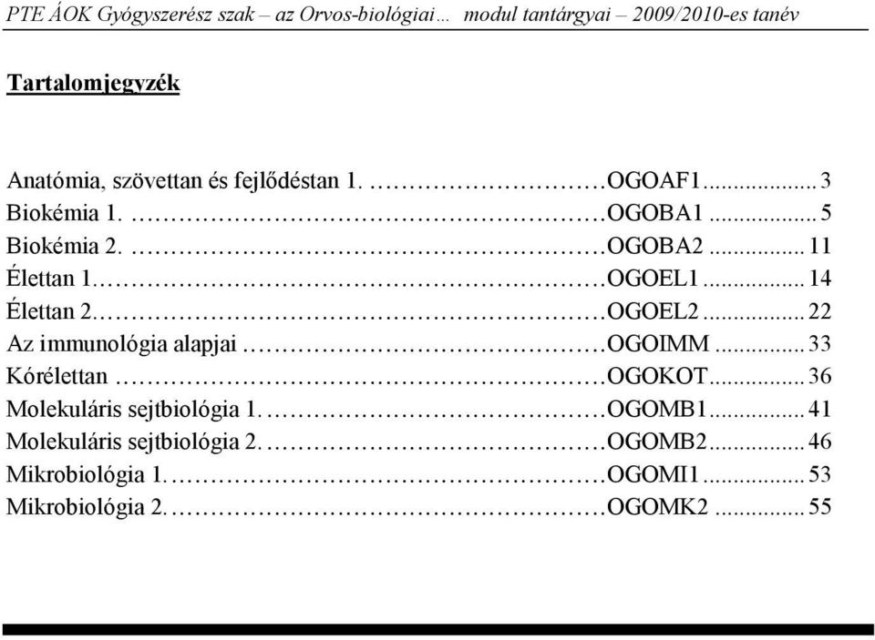 ..22 Az immunológia alapjai...ogoimm...33 Kórélettan...OGOKOT...36 Molekuláris sejtbiológia 1.