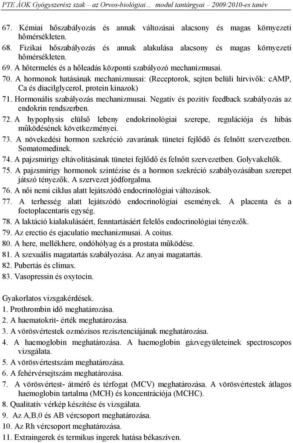 Hormonális szabályozás mechanizmusai. Negatív és pozitív feedback szabályozás az endokrin rendszerben. 72.