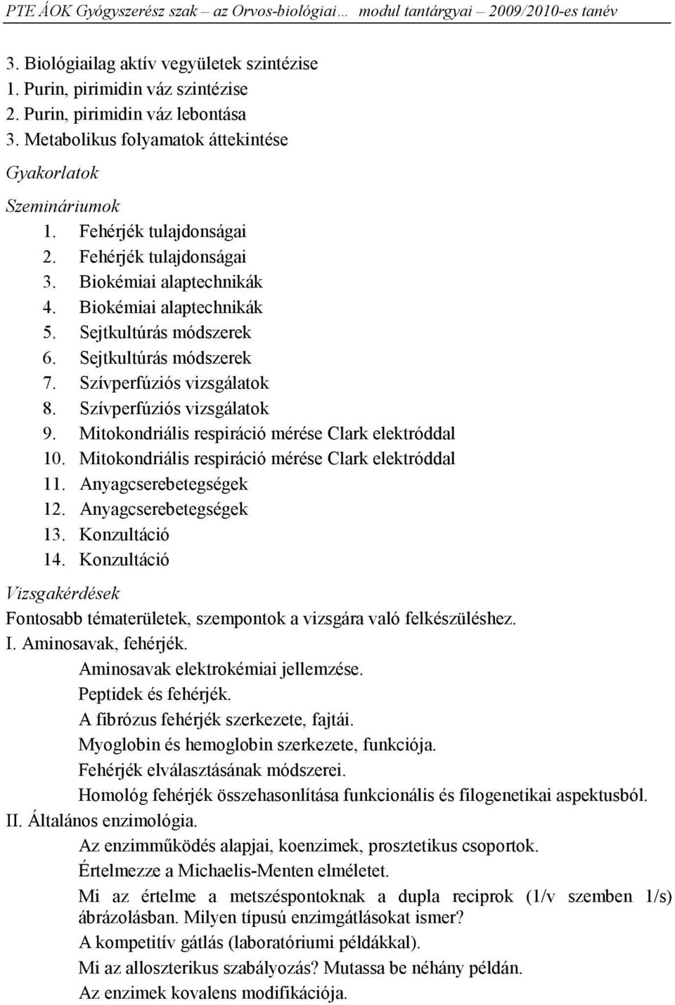 Szívperfúziós vizsgálatok 9. Mitokondriális respiráció mérése Clark elektróddal 10. Mitokondriális respiráció mérése Clark elektróddal 11. Anyagcserebetegségek 12. Anyagcserebetegségek 13.