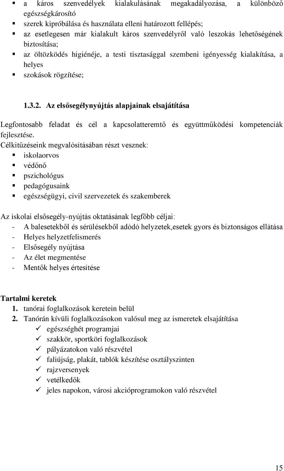 Az elsősegélynyújtás alapjainak elsajátítása Legfontosabb feladat és cél a kapcsolatteremtő és együttműködési kompetenciák fejlesztése.