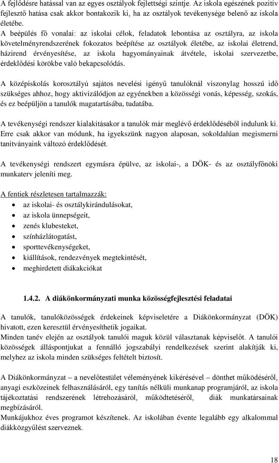 iskola hagyományainak átvétele, iskolai szervezetbe, érdeklődési körökbe való bekapcsolódás.