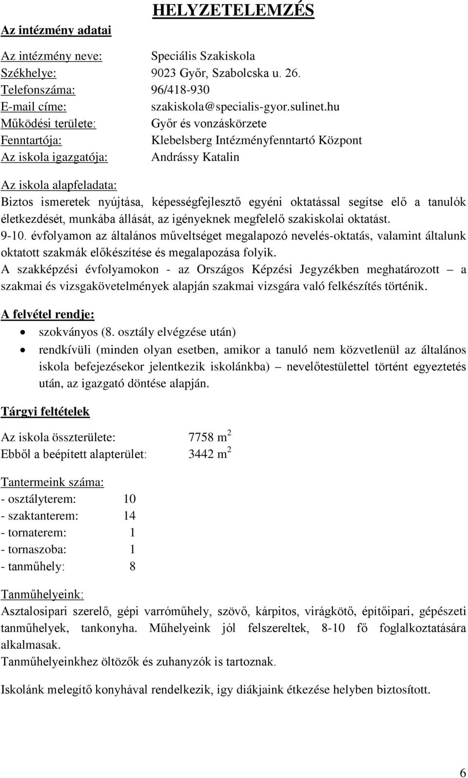 képességfejlesztő egyéni oktatással segítse elő a tanulók életkezdését, munkába állását, az igényeknek megfelelő szakiskolai oktatást. 9-10.