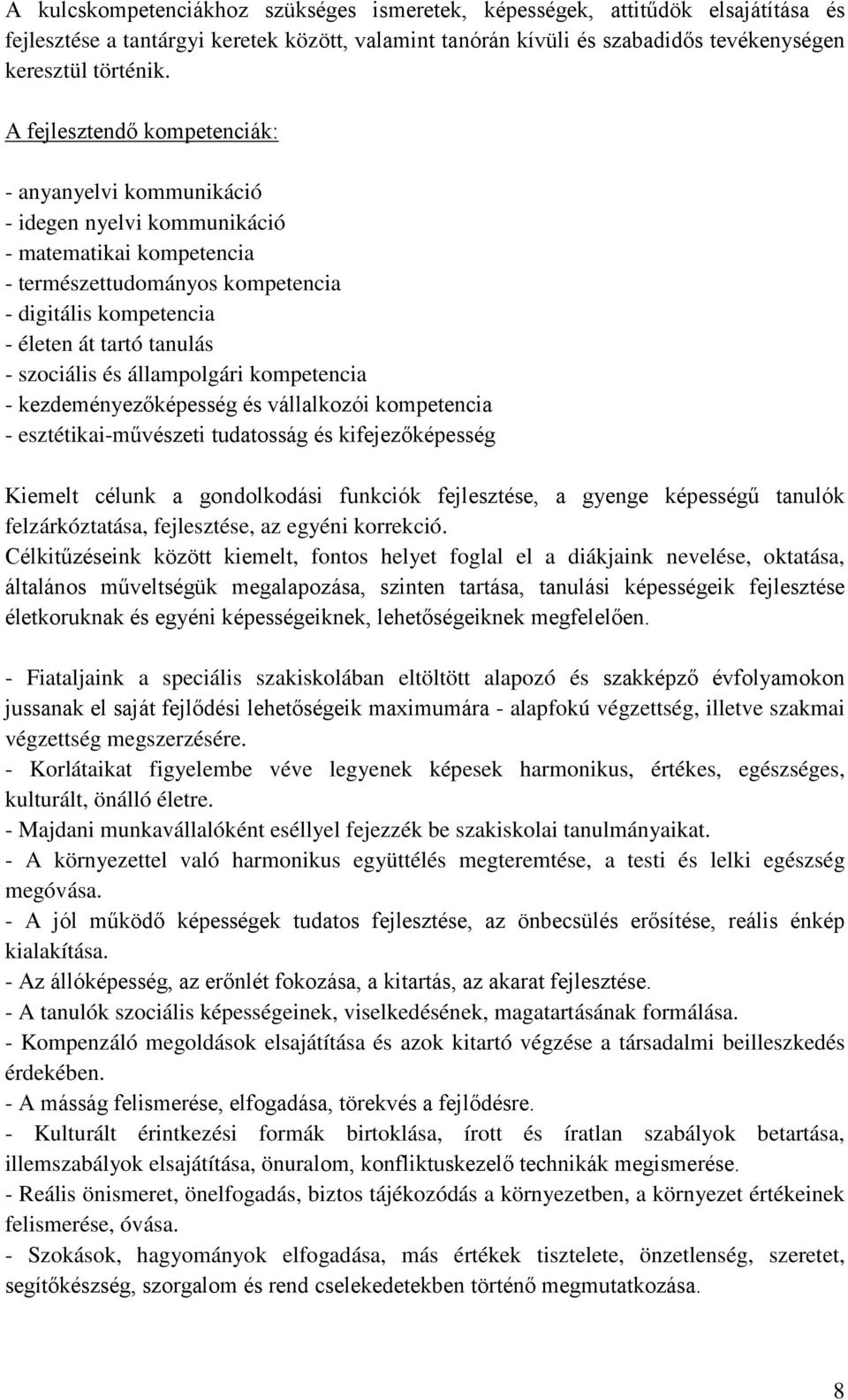 szociális és állampolgári kompetencia - kezdeményezőképesség és vállalkozói kompetencia - esztétikai-művészeti tudatosság és kifejezőképesség Kiemelt célunk a gondolkodási funkciók fejlesztése, a