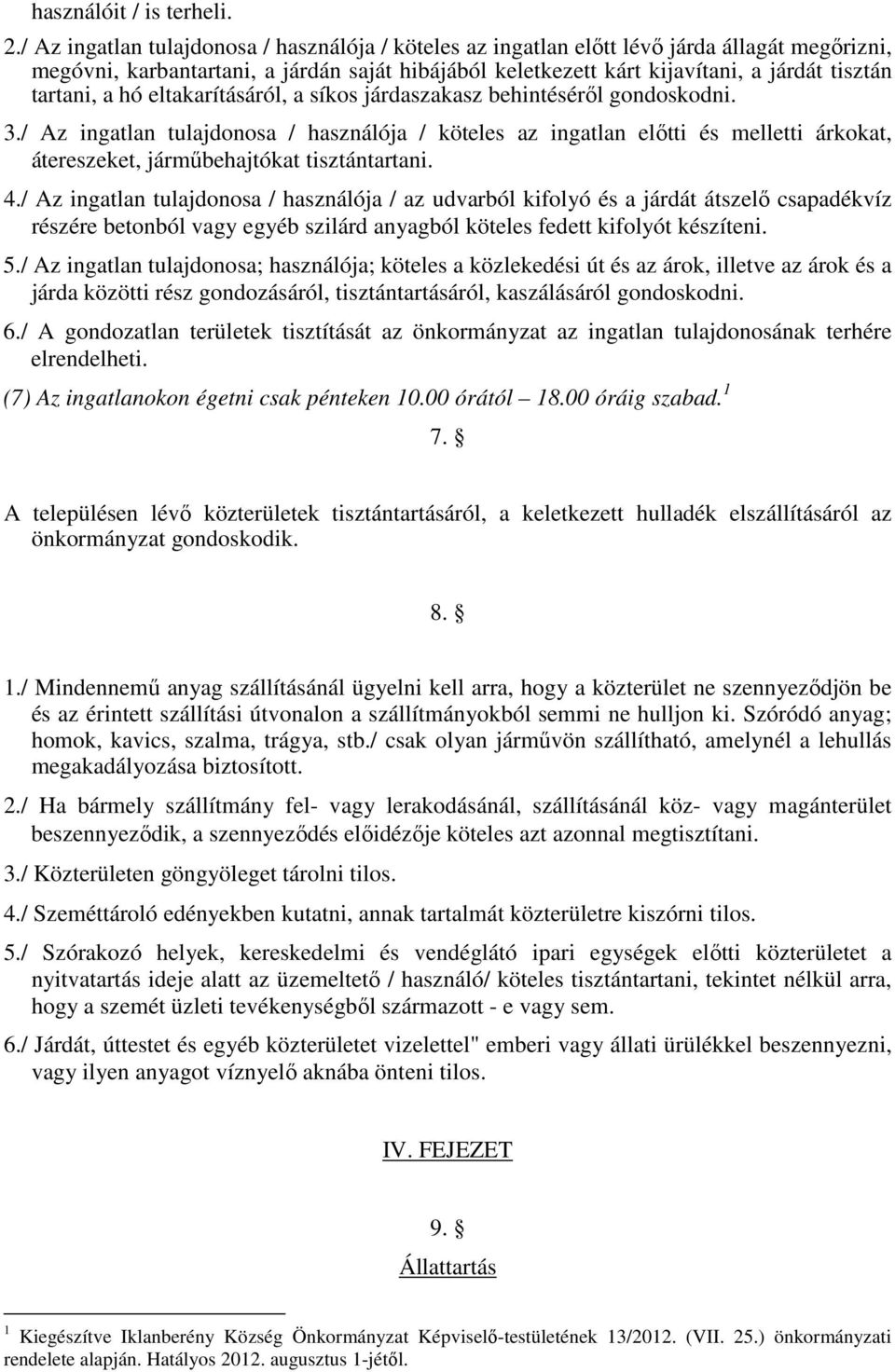 tartani, a hó eltakarításáról, a síkos járdaszakasz behintésérıl gondoskodni. 3.