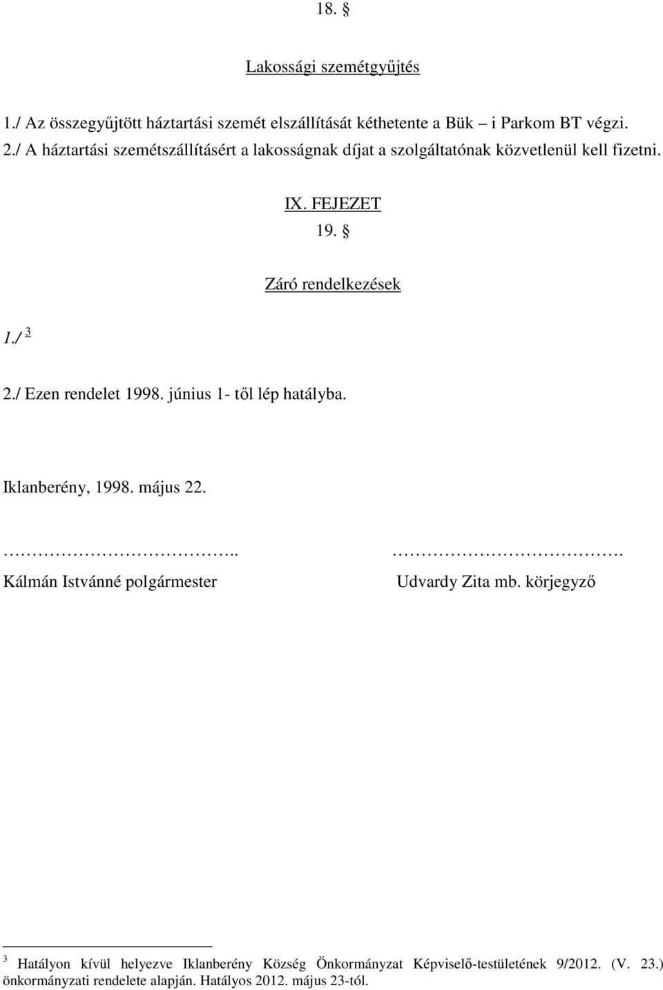 / 3 2./ Ezen rendelet 1998. június 1- tıl lép hatályba. Iklanberény, 1998. május 22... Kálmán Istvánné polgármester. Udvardy Zita mb.