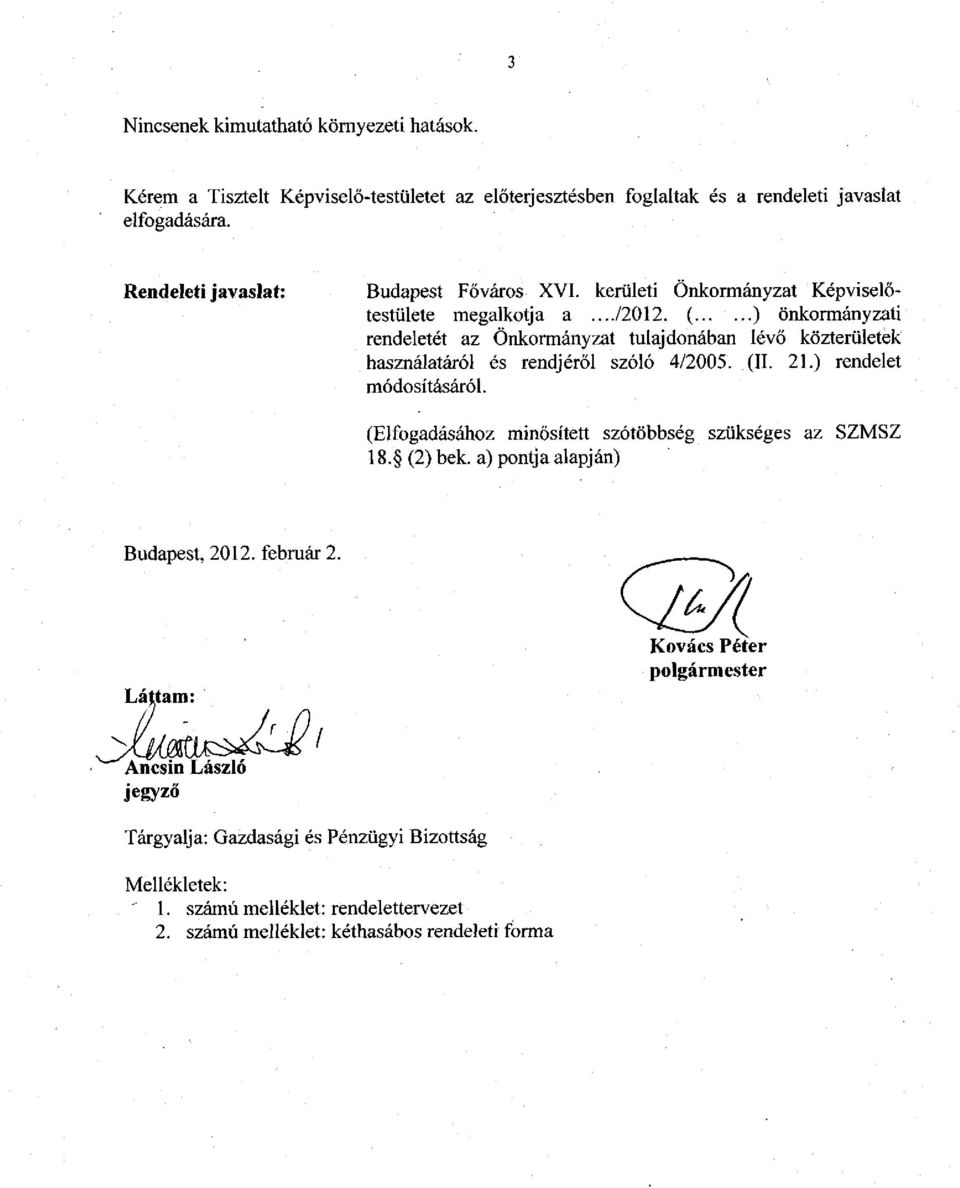 ( ) önkormányzati rendeletét az Önkormányzat tulajdonában lévő közterületek használatáról és rendjéről szóló 4/2005. (II. 21.) rendelet módosításáról.