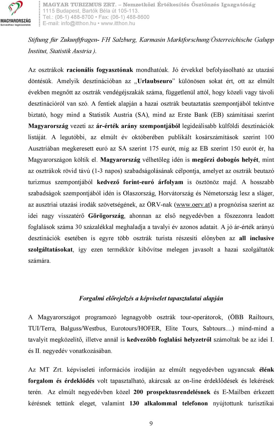 Amelyik desztinációban az Urlaubseuro különösen sokat ért, ott az elmúlt években megnőtt az osztrák vendégéjszakák száma, függetlenül attól, hogy közeli vagy távoli desztinációról van szó.