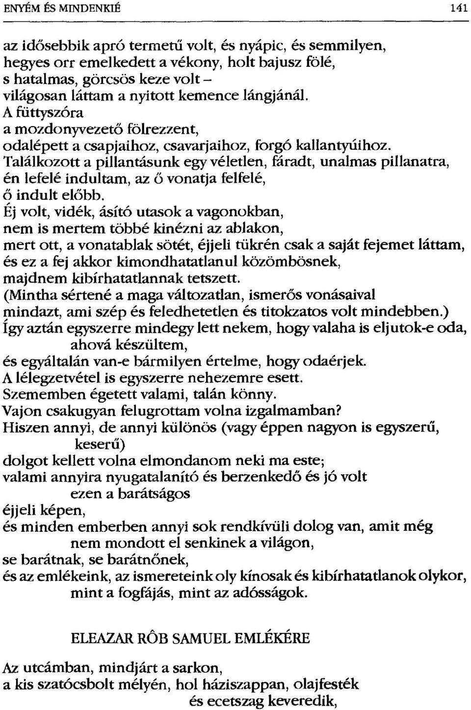 Találkozott a pillantásunk egy véletlen, fáradt, unalmas pillanatra, én lefelé indultam, az ő vonatja felfelé, ő indult előbb.