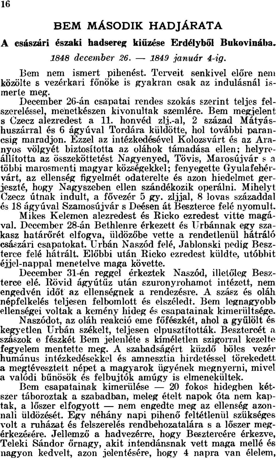 Bem megjelent s Czecz alezredest a 11. honvéd zlj.-al, 2 század Mátyáshuszárral és 6 ágyúval Tordára küldötte, hol további parancsig maradjon.