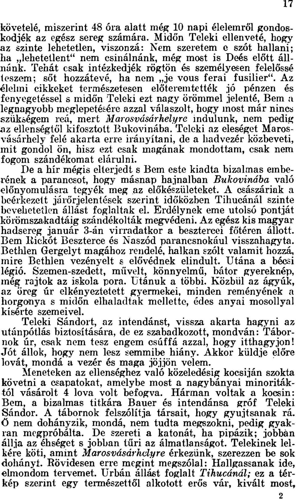 Tehát csak intézkedjék rögtön és személyesen felelőssé teszem; sőt hozzátevé, ha nem je vous ferai fusilier".