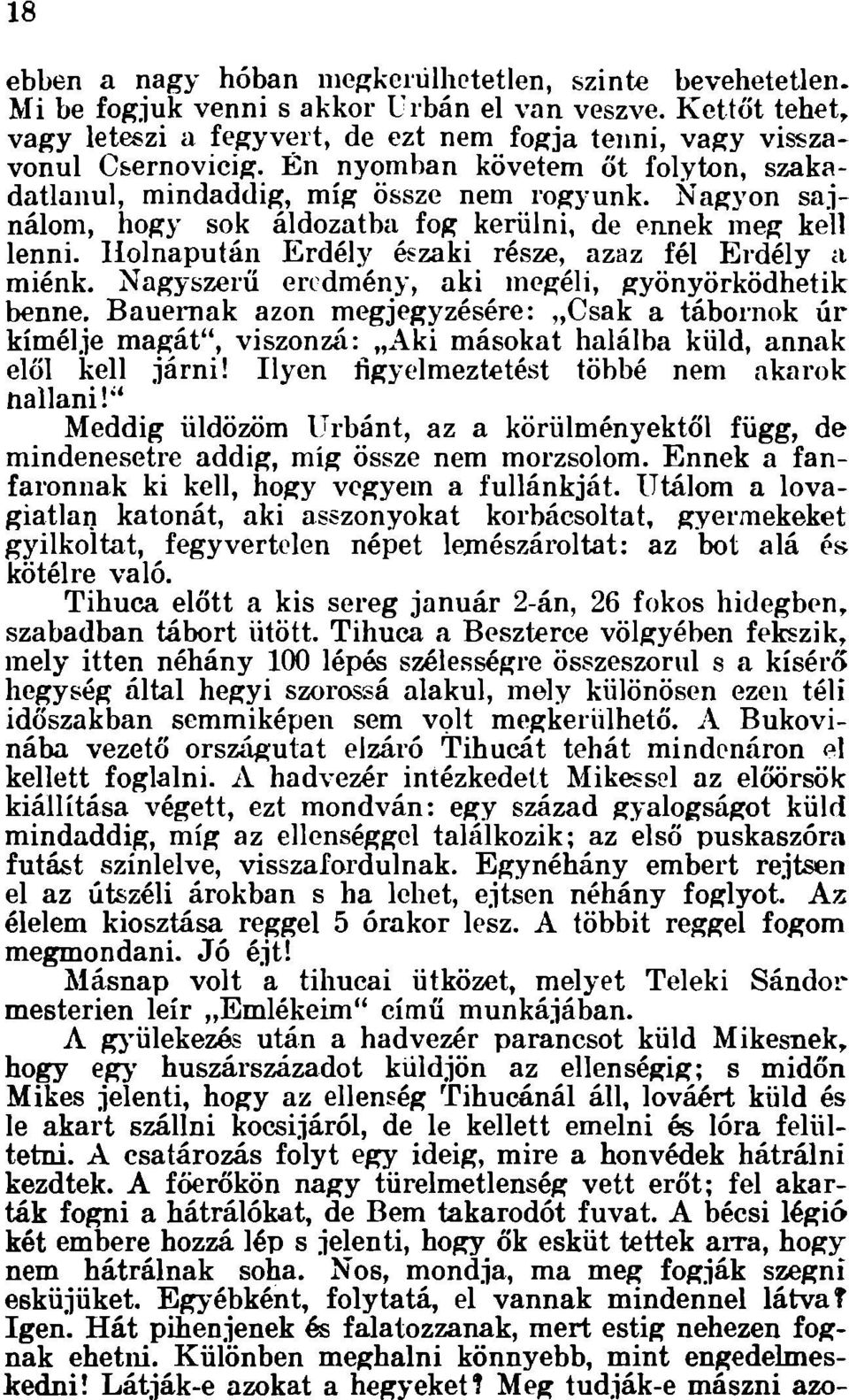 Nagyon sajnálom, hogy sok áldozatba fog kerülni, de ennek meg kell lenni. Holnapután Erdély északi része, azaz fél Erdély a miénk. Nagyszerű eredmény, aki megéli, gyönyörködhetik benne.