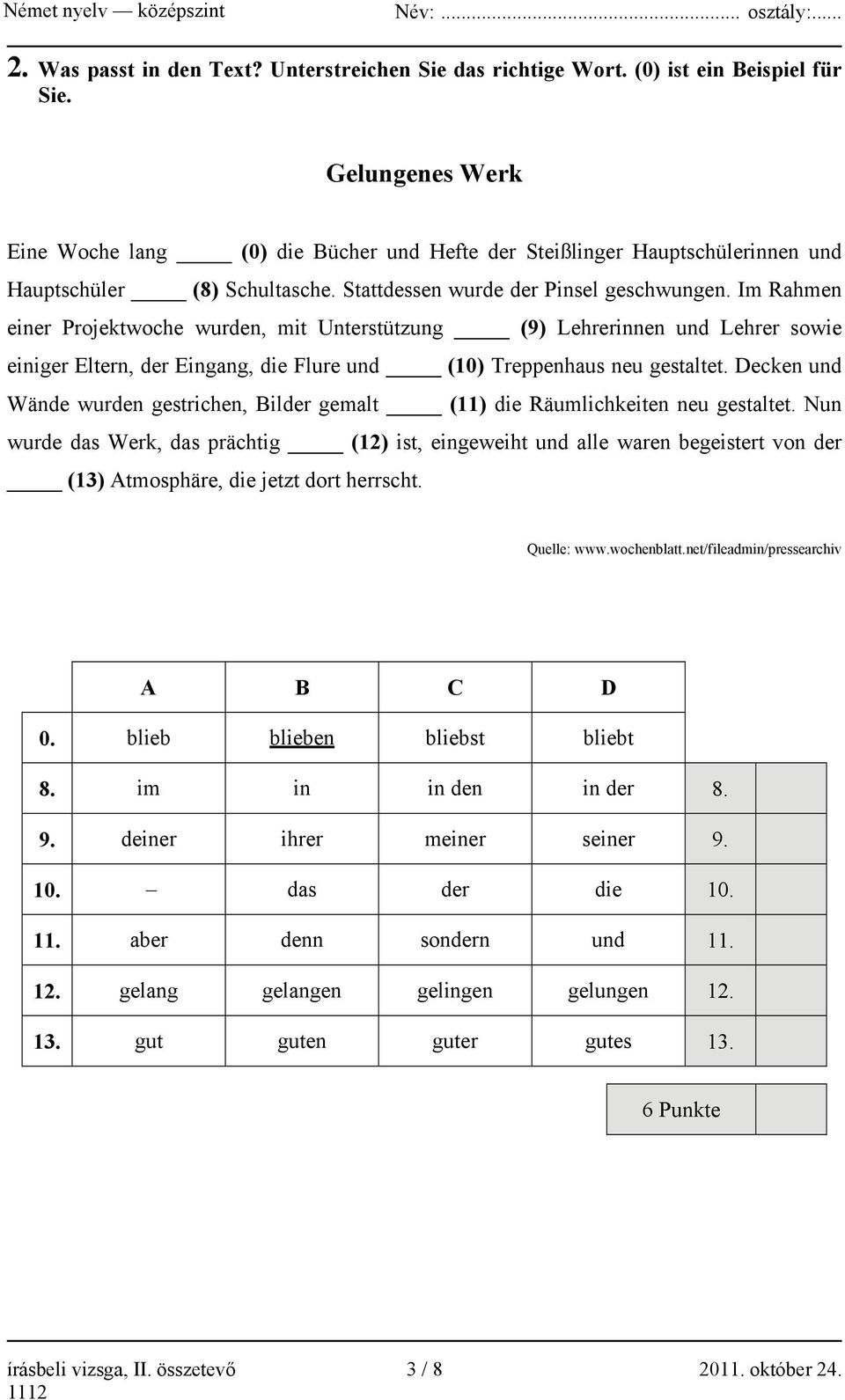 Im Rahmen einer Projektwoche wurden, mit Unterstützung (9) Lehrerinnen und Lehrer sowie einiger Eltern, der Eingang, die Flure und (10) Treppenhaus neu gestaltet.