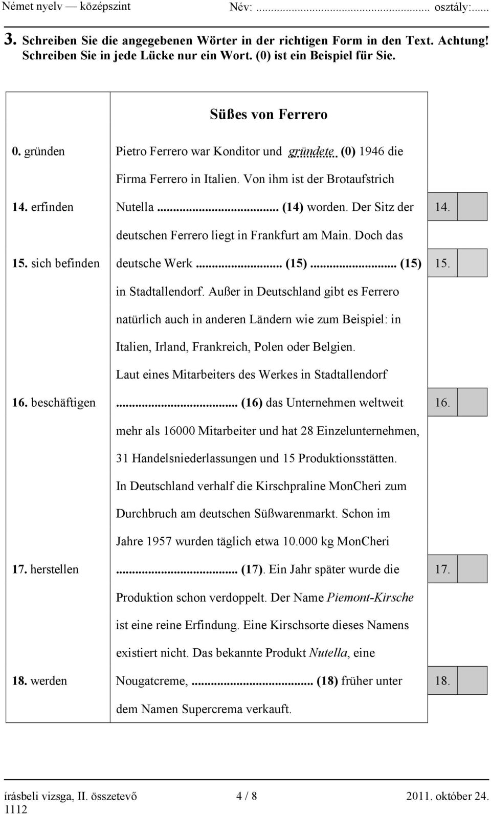 deutschen Ferrero liegt in Frankfurt am Main. Doch das 15. sich befinden deutsche Werk... (15)... (15) 15. in Stadtallendorf.