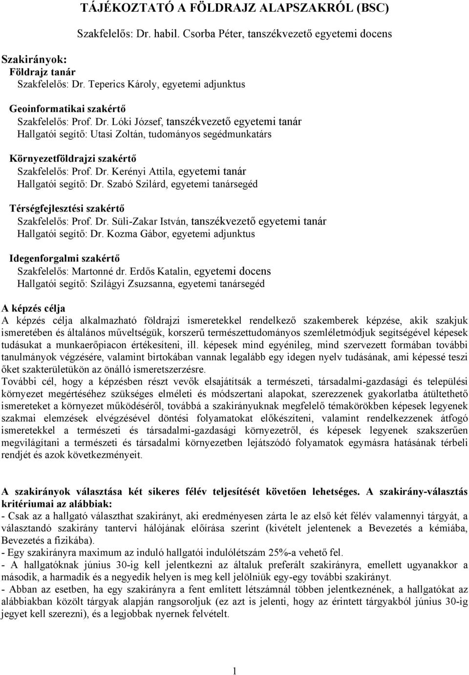 Lóki József, tanszékvezető egyetemi tanár Hallgatói segítő: Utasi Zoltán, tudományos segédmunkatárs Környezetföldrajzi szakértő Szakfelelős: Prof. Dr.