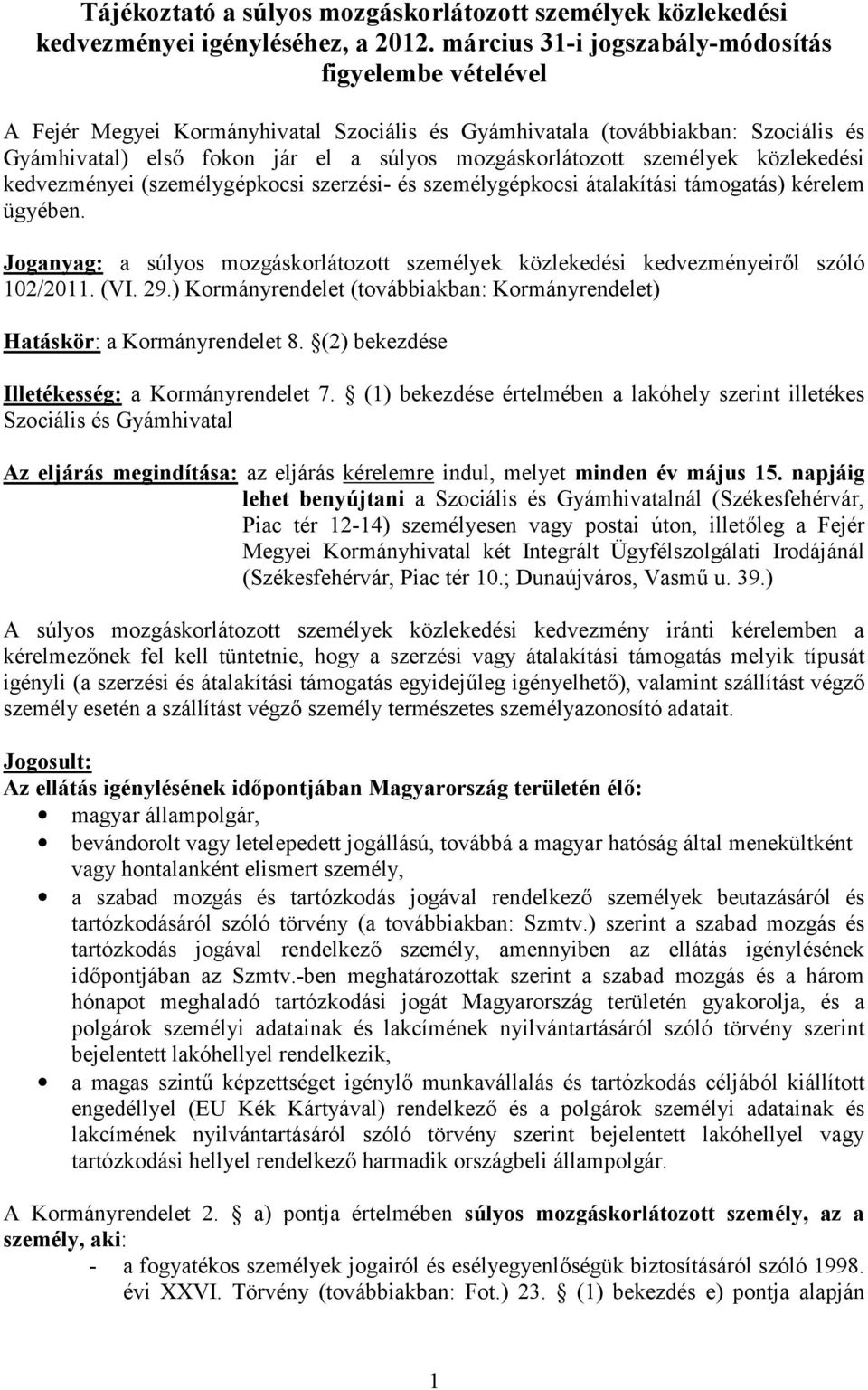 személyek közlekedési kedvezményei (személygépkocsi szerzési- és személygépkocsi átalakítási támogatás) kérelem ügyében.