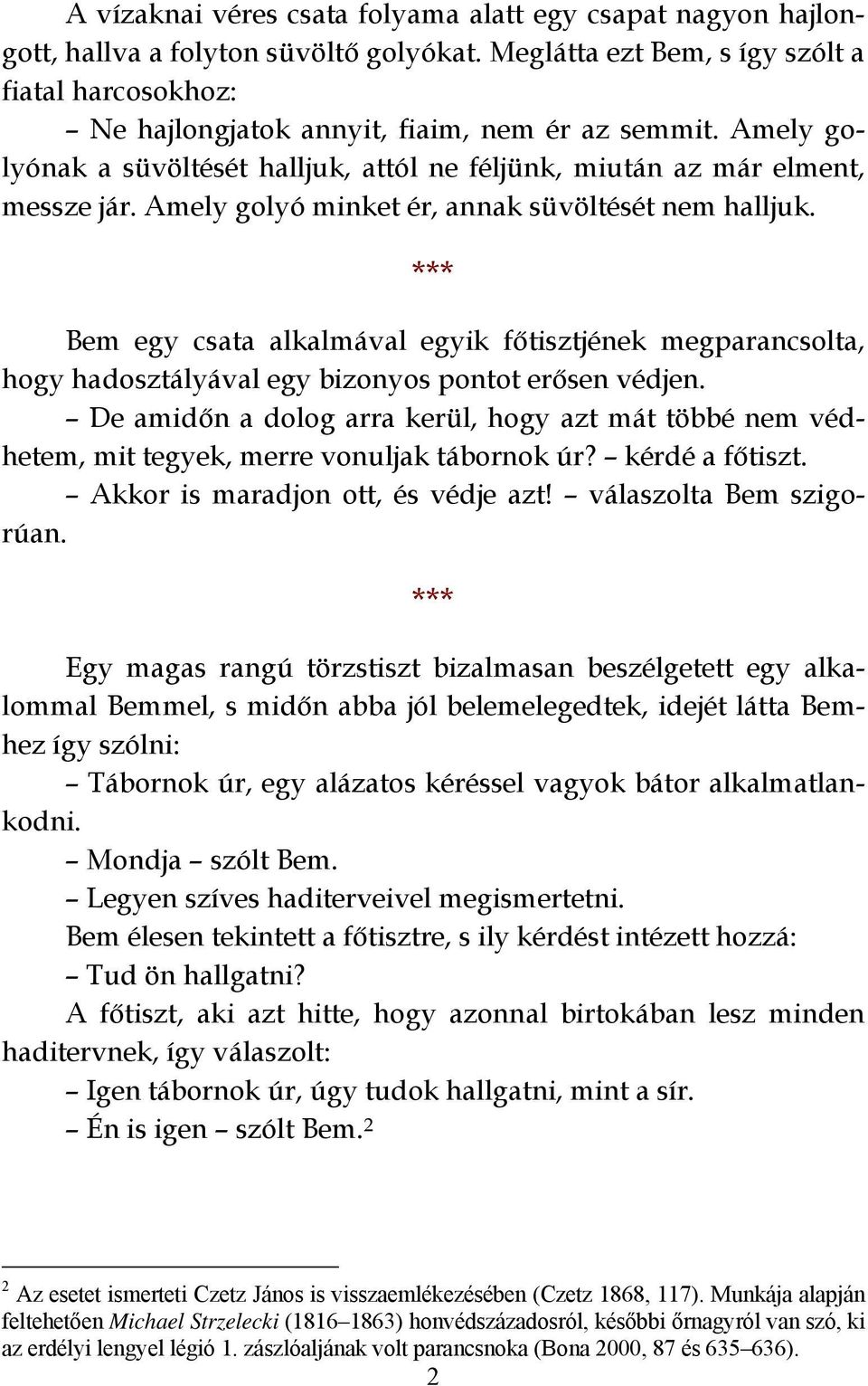 Amely golyó minket ér, annak süvöltését nem halljuk. Bem egy csata alkalmával egyik főtisztjének megparancsolta, hogy hadosztályával egy bizonyos pontot erősen védjen.