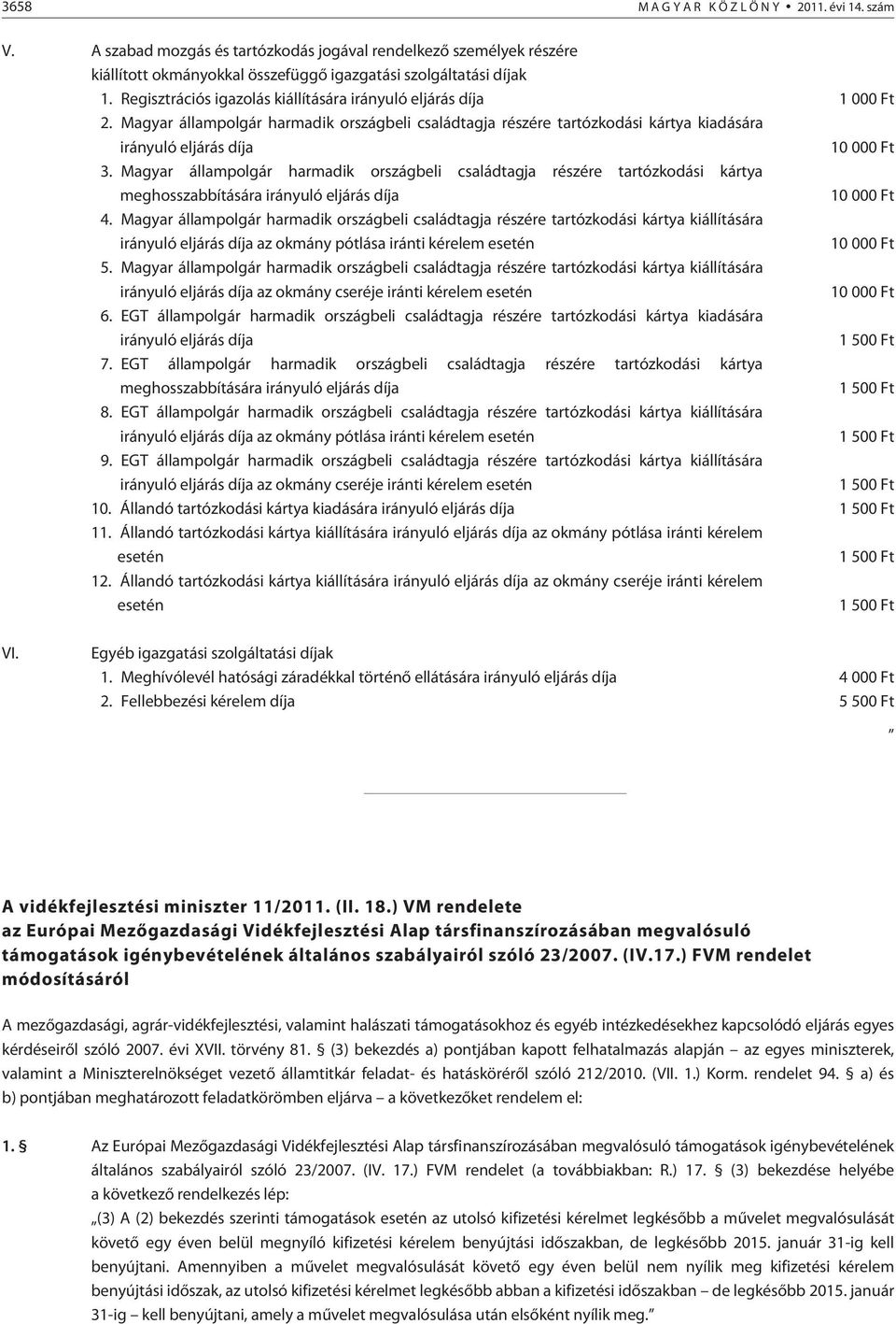 Magyar állampolgár harmadik országbeli családtagja részére tartózkodási kártya meghosszabbítására irányuló eljárás díja 10 000 Ft 4.