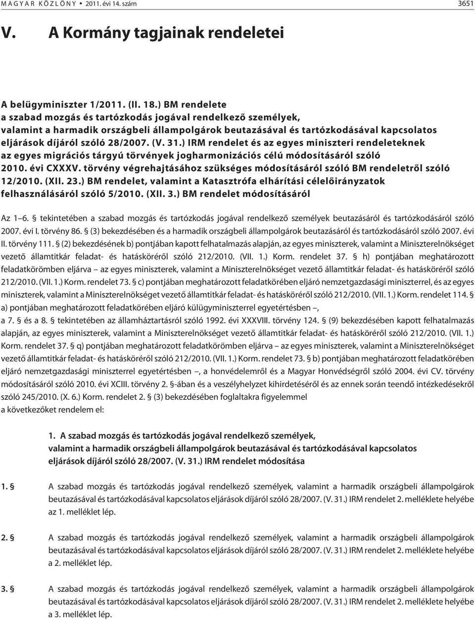 (V. 31.) IRM rendelet és az egyes miniszteri rendeleteknek az egyes migrációs tárgyú törvények jogharmonizációs célú módosításáról szóló 2010. évi CXXXV.