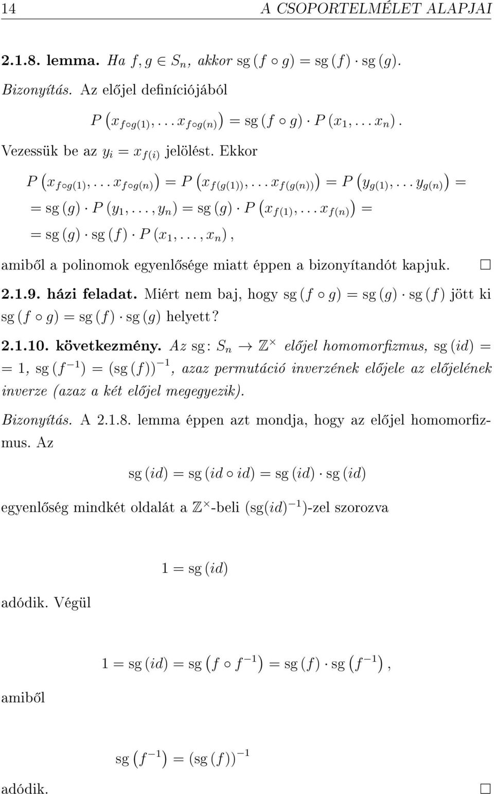 .. x f(n) ) = = sg (g) sg (f) P (x 1,..., x n ), amib l a polinomok egyenl sége miatt éppen a bizonyítandót kapjuk. 2.1.9. házi feladat.