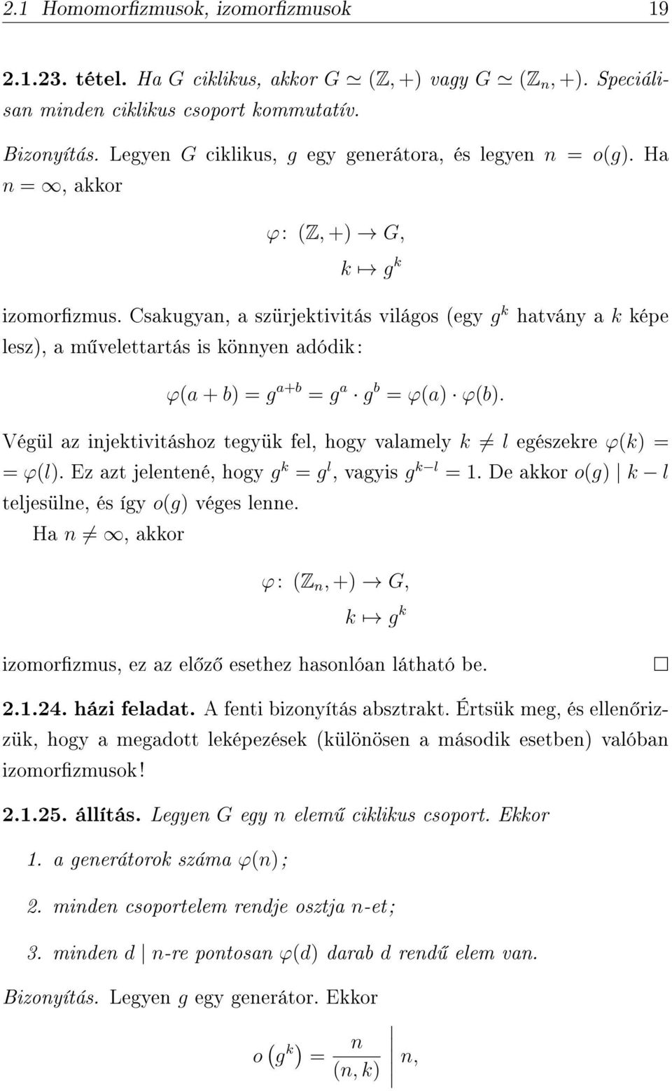 Csakugyan, a szürjektivitás világos (egy g k hatvány a k képe lesz), a m velettartás is könnyen adódik: ϕ(a + b) = g a+b = g a g b = ϕ(a) ϕ(b).