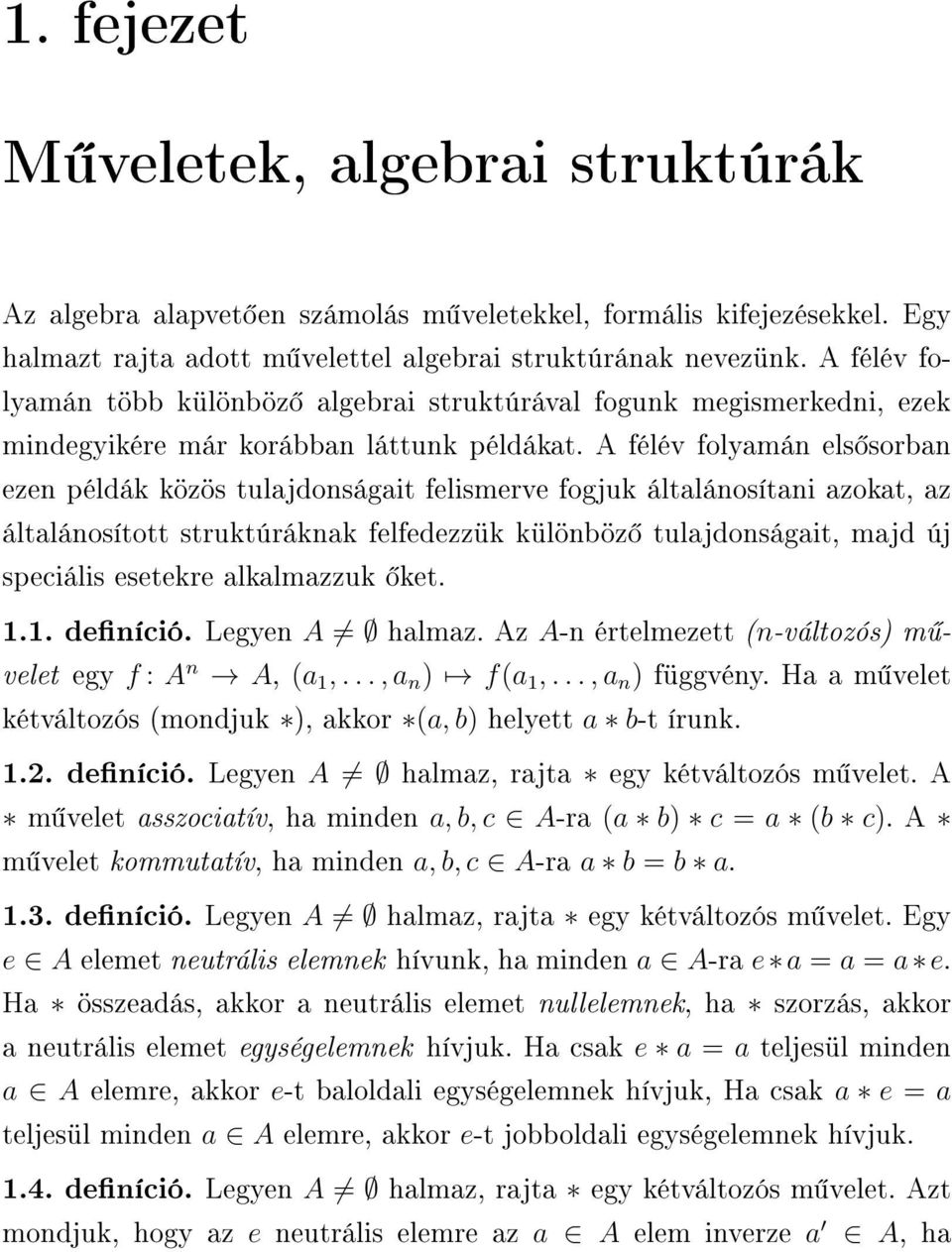 A félév folyamán els sorban ezen példák közös tulajdonságait felismerve fogjuk általánosítani azokat, az általánosított struktúráknak felfedezzük különböz tulajdonságait, majd új speciális esetekre