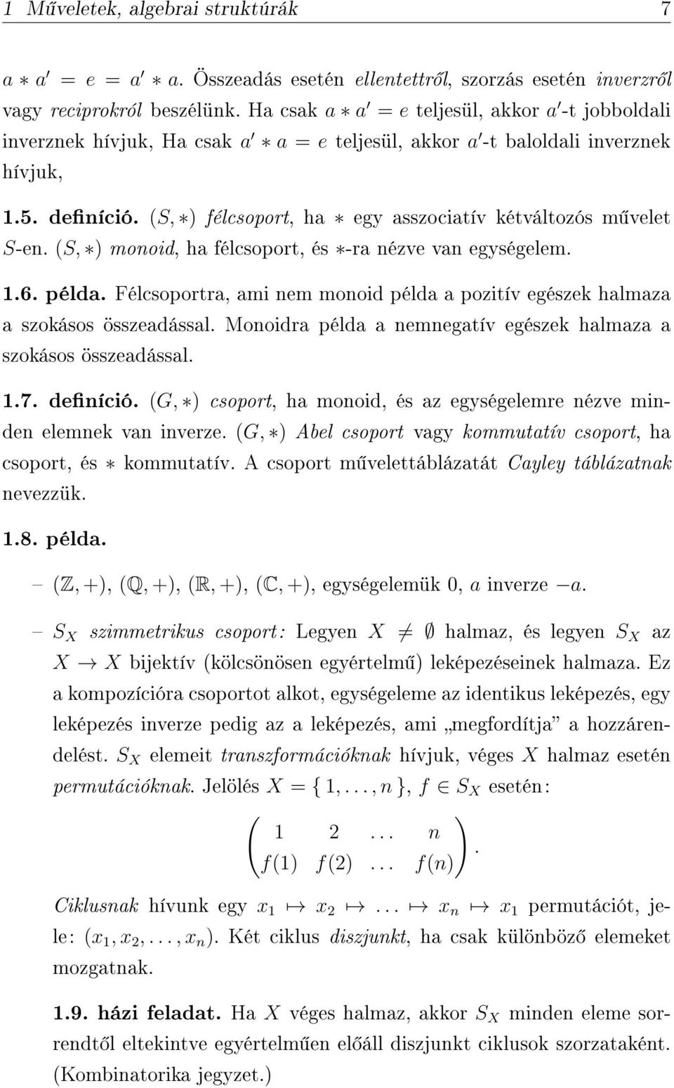 (S, ) félcsoport, ha egy asszociatív kétváltozós m velet S-en. (S, ) monoid, ha félcsoport, és -ra nézve van egységelem. 1.6. példa.
