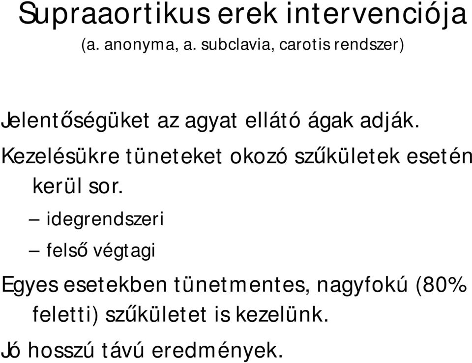 Kezelésükre tüneteket okozó szűkületek esetén kerül sor.