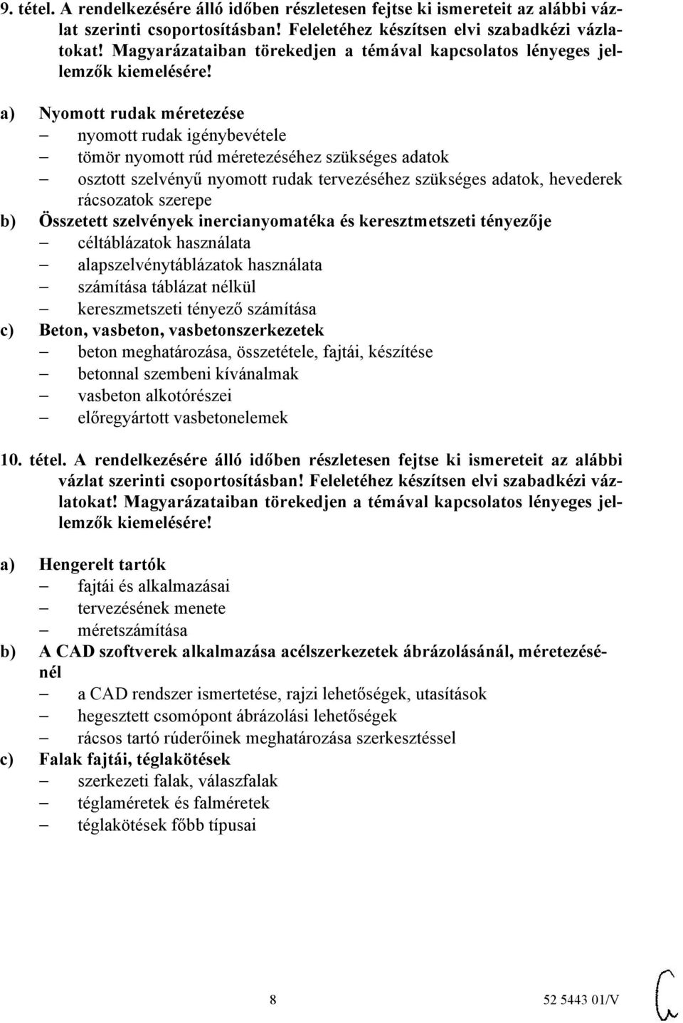 szelvényű nyomott rudak tervezéséhez szükséges adatok, hevederek rácsozatok szerepe b) Összetett szelvények inercianyomatéka és keresztmetszeti tényezője céltáblázatok használata