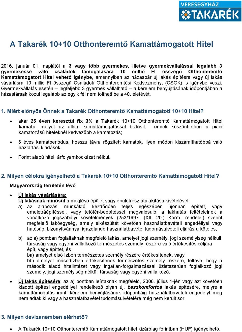 házaspár új lakás építésre vagy új lakás vásárlásra 10 millió Ft összegű Családok Otthonteremtési Kedvezményt (CSOK) is igénybe veszi.