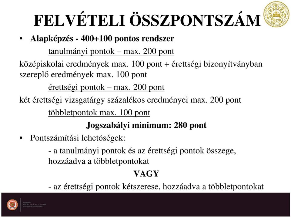 200 pont két érettségi vizsgatárgy százalékos eredményei max. 200 pont többletpontok max.