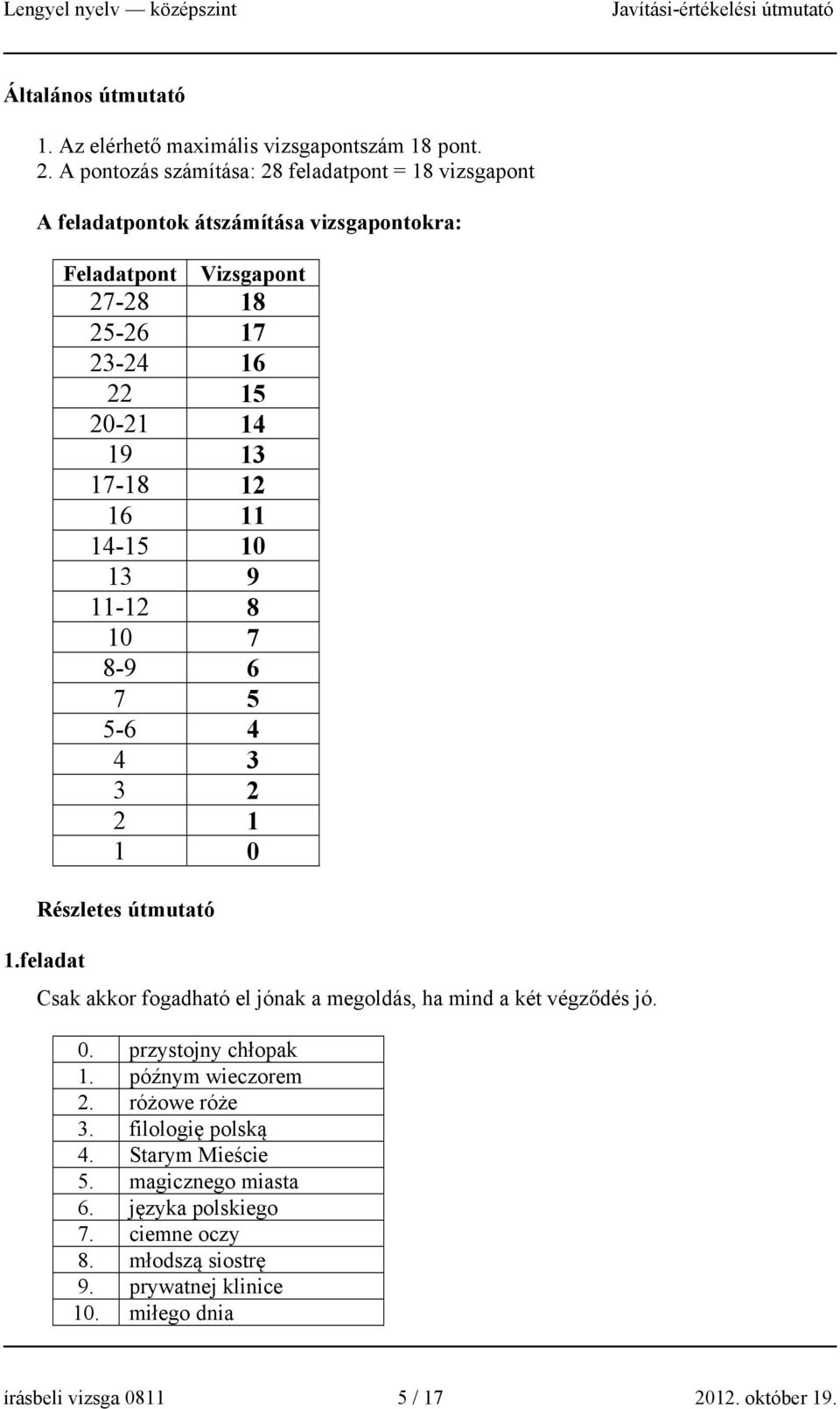 13 17-18 12 16 11 14-15 10 13 9 11-12 8 10 7 8-9 6 7 5 5-6 4 4 3 3 2 2 1 1 0 Részletes útmutató 1.