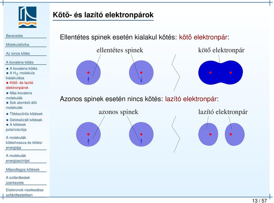 kovalens molekulák Sok atomból álló molekulák Többszörös kötések Delokalizált kötések A kötések