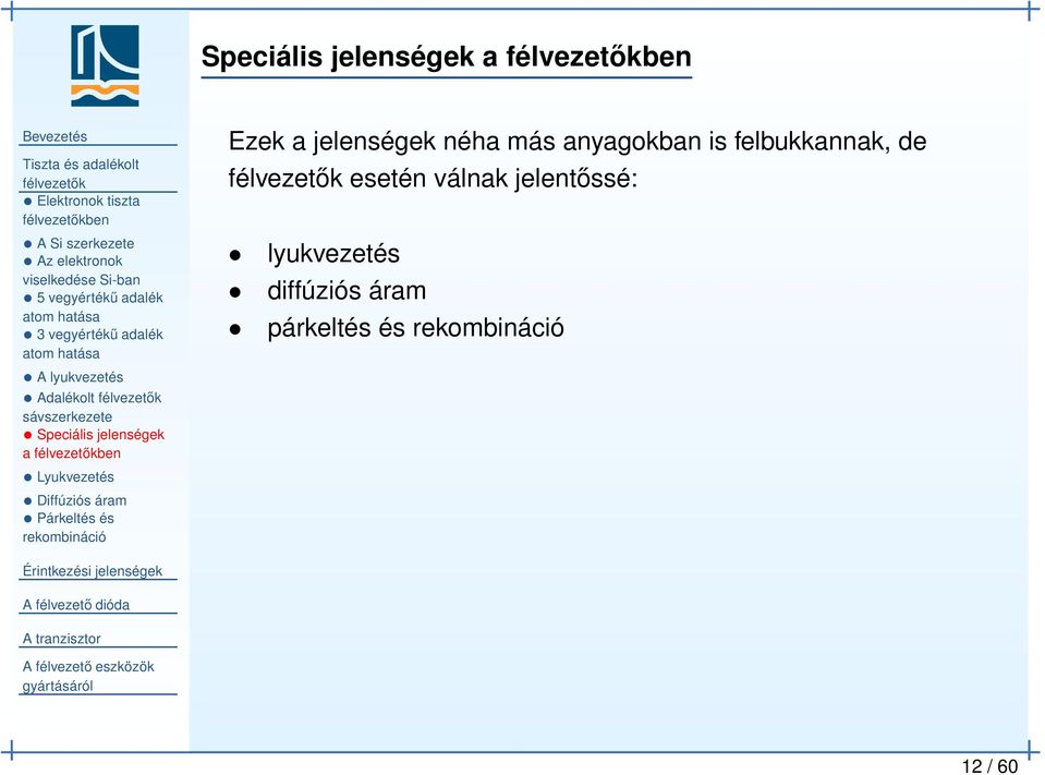 Speciális jelenségek a ben Lyukvezetés Diffúziós áram Párkeltés és rekombináció Ezek a jelenségek néha
