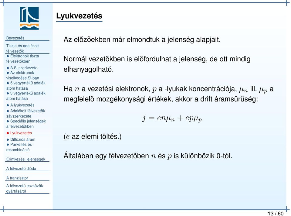 alapjait. Normál vezetőkben is előfordulhat a jelenség, de ott mindig elhanyagolható. Ha n a vezetési elektronok, p a -lyukak koncentrációja, µ n ill.