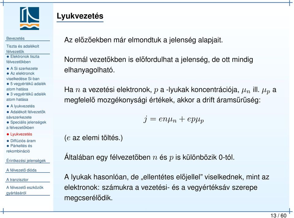 Normál vezetőkben is előfordulhat a jelenség, de ott mindig elhanyagolható. Ha n a vezetési elektronok, p a -lyukak koncentrációja, µ n ill.
