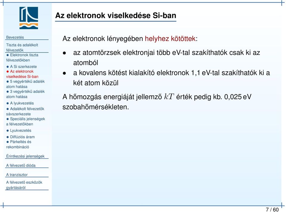 rekombináció Az elektronok lényegében helyhez kötöttek: az atomtörzsek elektronjai több ev-tal szakíthatók csak ki az atomból a kovalens
