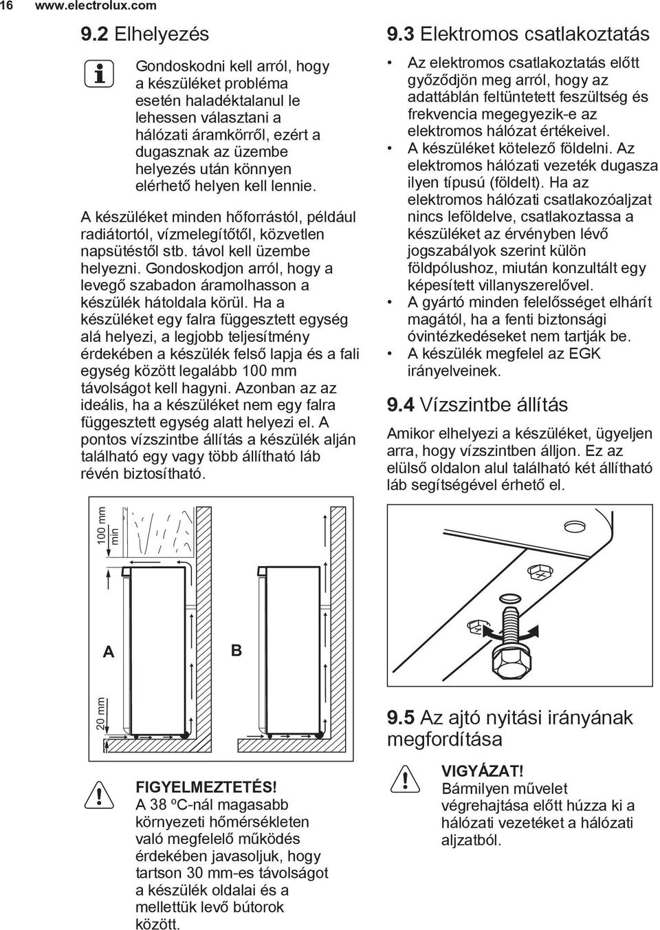 Gondoskodjon arról, hogy a levegő szabadon áramolhasson a készülék hátoldala körül.