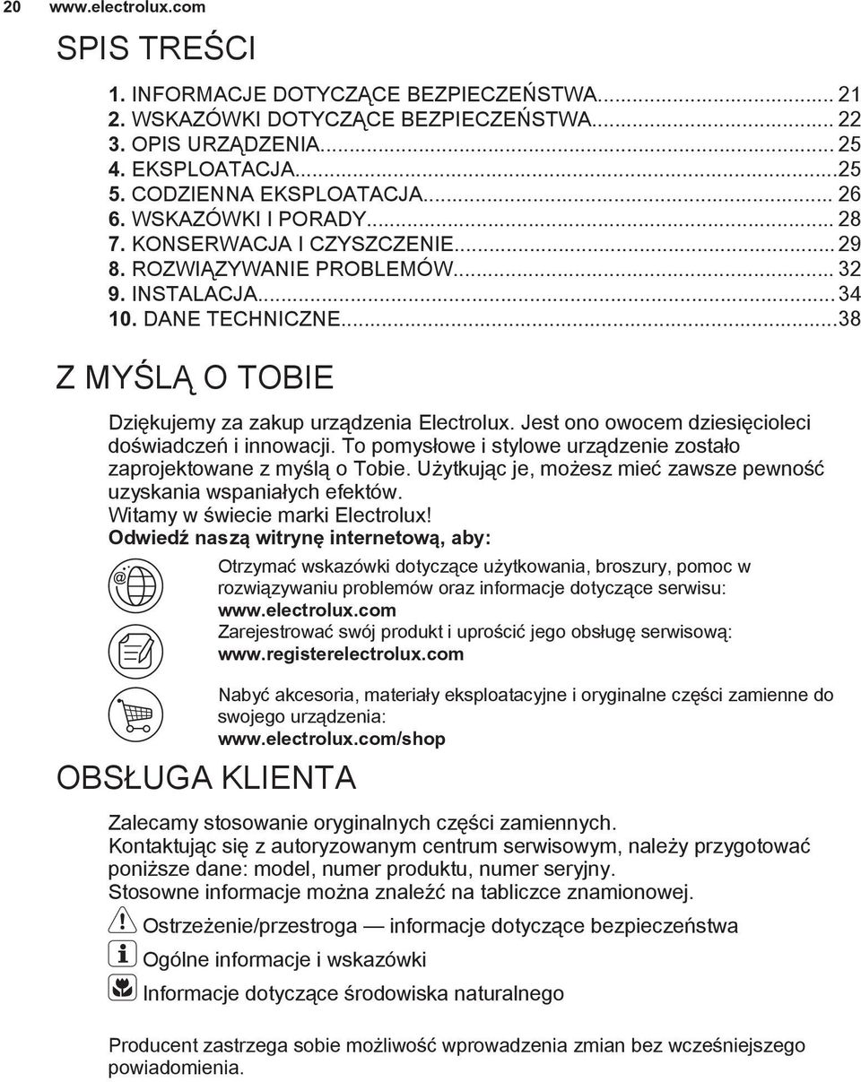 Jest ono owocem dziesięcioleci doświadczeń i innowacji. To pomysłowe i stylowe urządzenie zostało zaprojektowane z myślą o Tobie.