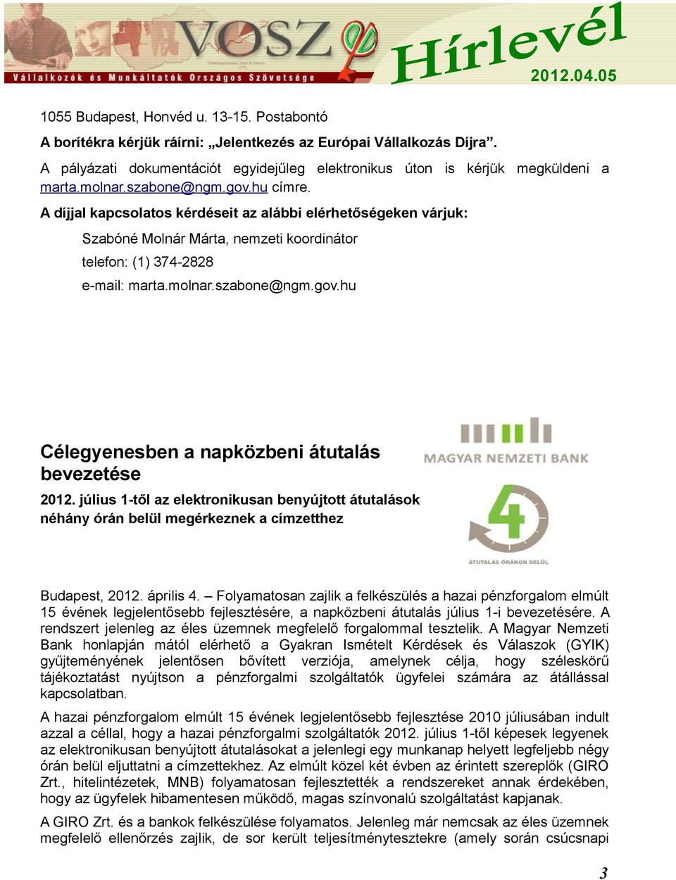 július 1-től az elektronikusan benyújtott átutalások néhány órán belül megérkeznek a címzetthez Budapest, 2012. április 4.