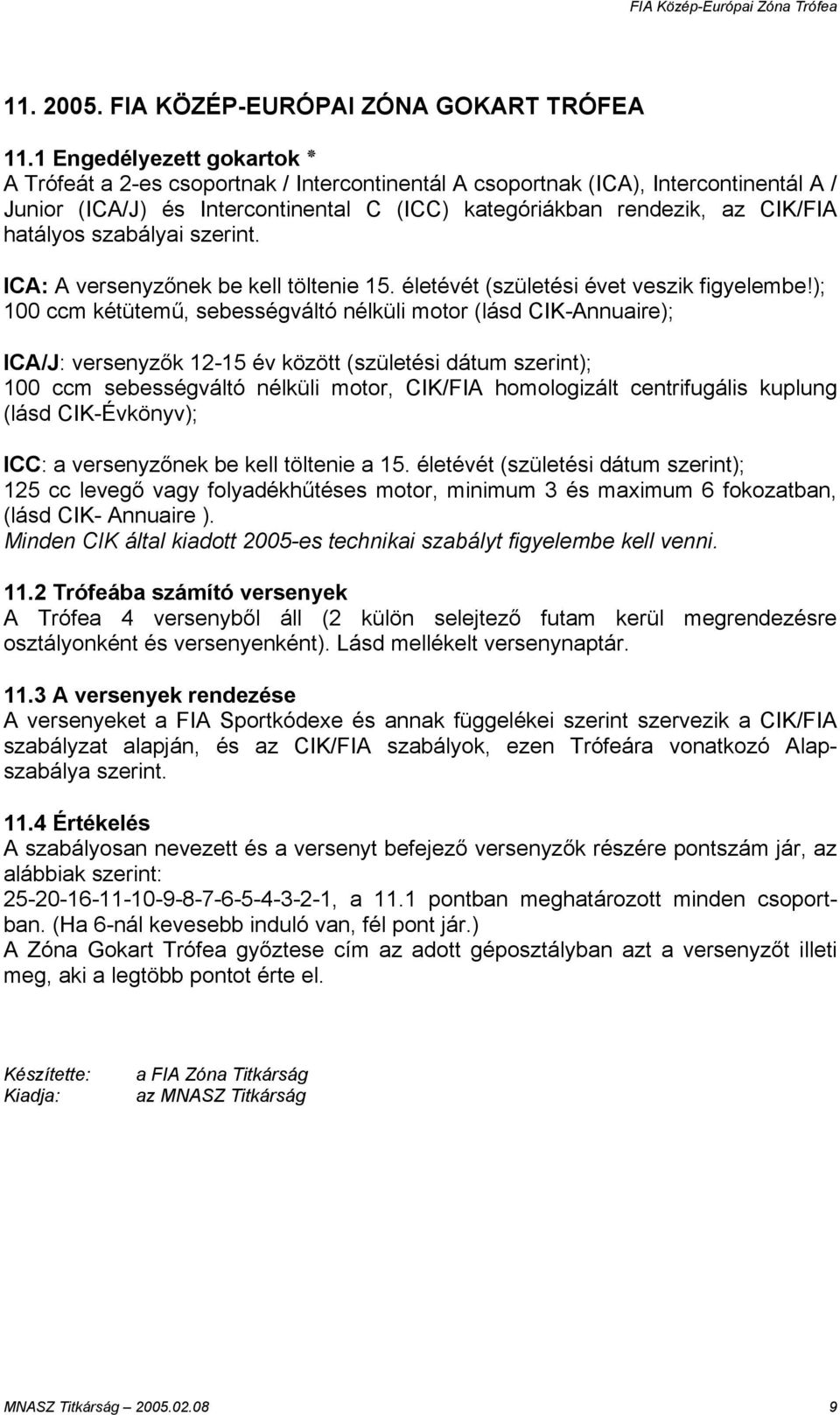 szabályai szerint. ICA: A versenyzőnek be kell töltenie 15. életévét (születési évet veszik figyelembe!