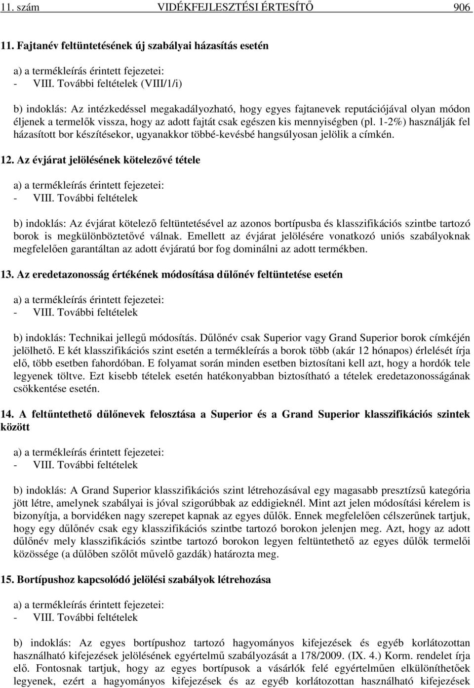 mennyiségben (pl. 1-2%) használják fel házasított bor készítésekor, ugyanakkor többé-kevésbé hangsúlyosan jelölik a címkén. 12.