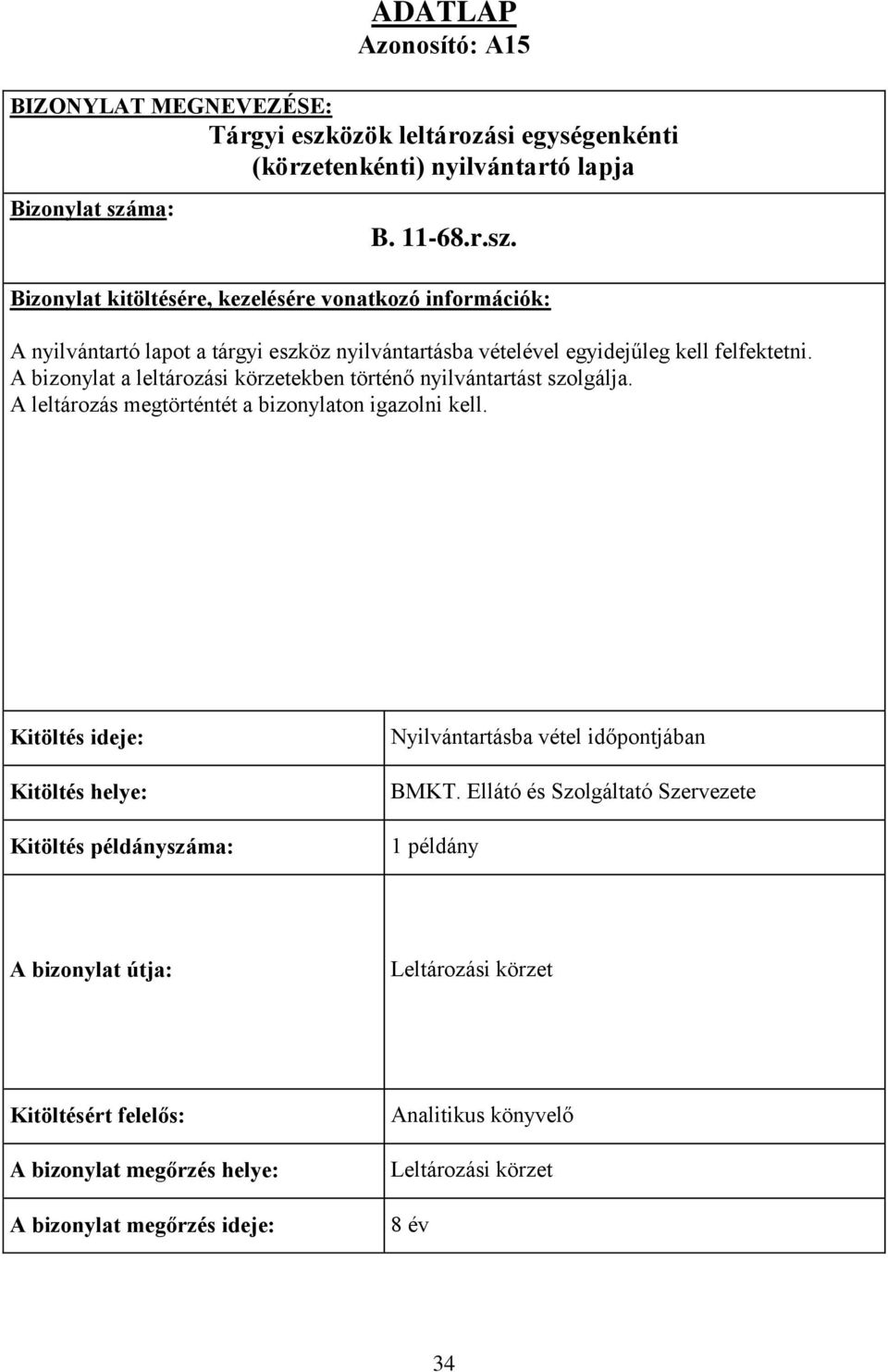 ma: B. 11-68.r.sz. Bizonylat kitöltésére, kezelésére vonatkozó információk: A nyilvántartó lapot a tárgyi eszköz nyilvántartásba vételével egyidejűleg kell felfektetni.