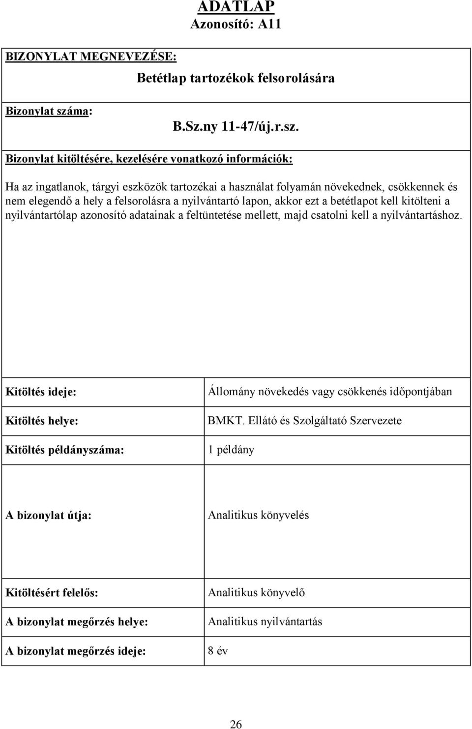 Bizonylat kitöltésére, kezelésére vonatkozó információk: Ha az ingatlanok, tárgyi eszközök tartozékai a használat folyamán növekednek, csökkennek és nem elegendő a hely a felsorolásra a