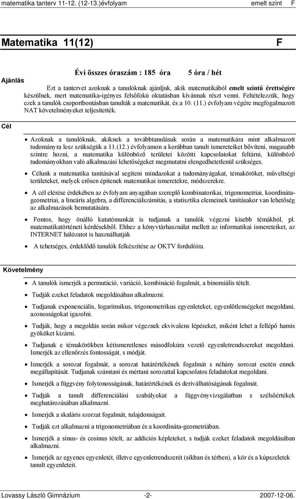 Azoknak a tanulóknak, akiknek a továbbtanulásuk során a matematikára mint alkalmazott tudományra lesz szükségük a 11.(12.