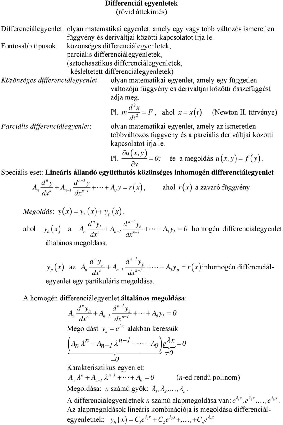 egenlet, amel eg független változójú függvén és deriváltjai közötti összefüggést adja meg. d Pl. m F, aol t (Newton II.