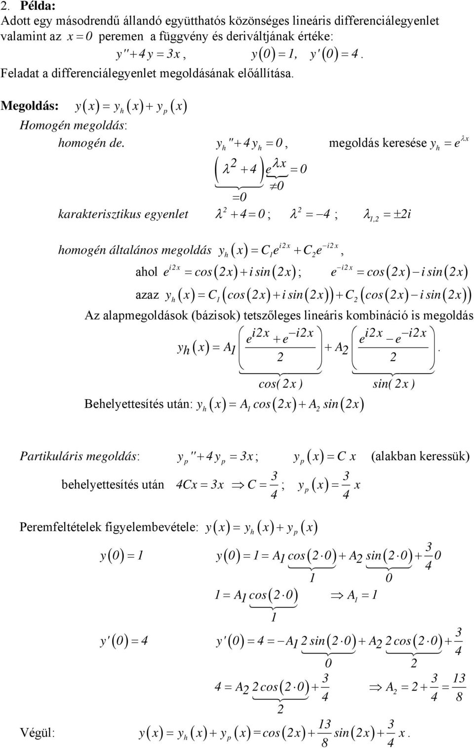 " 4, megoldás keresése 4 e karakterisztikus egenlet 4 ; 4 ;, i e C e C e, omogén általános megoldás i i i i aol e os i sin ; e os i sin azaz C os i sin C os i sin Az alamegoldások