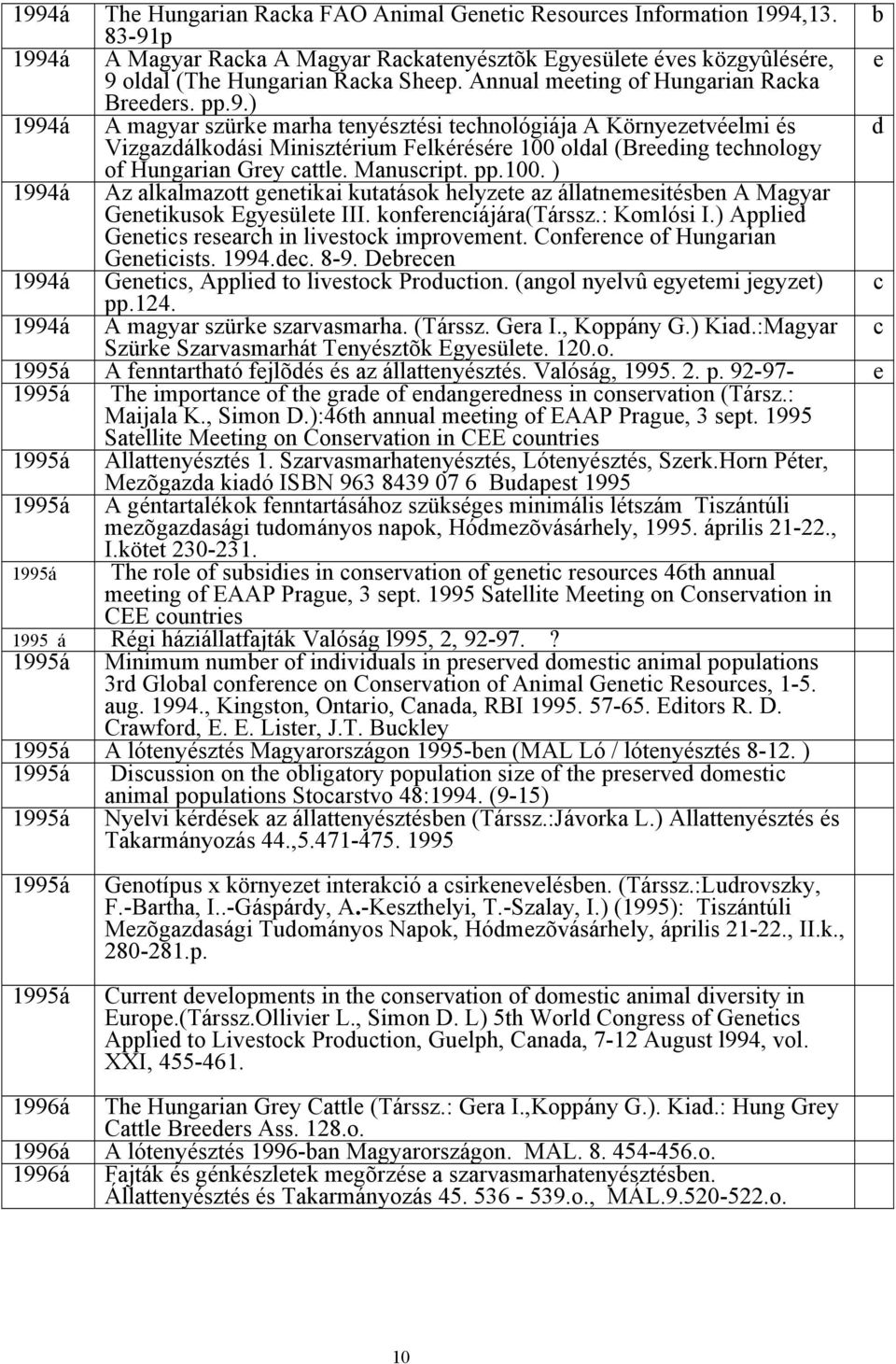 ) 1994á A magyar szürk marha tnyésztési tchnológiája A Környztvélmi és d Vizgazdálkodási Minisztérium Flkérésér 100 